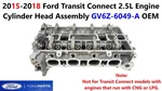 2015-2018 Ford Transit Connect 2.5l Engine Cylinder Head Assembly Gv6z-6049-a. Fixed Price $475.00.